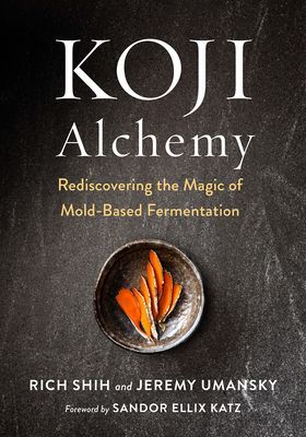 Koji Alchemy - Rediscovering the Magic of Mold-Based Fermentation (Umansky Jeremy)(Pevná vazba)