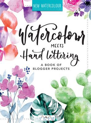 Watercolour Meets Hand Lettering - The Project Book of Pretty Watercolour with Hand Lettering (Various)(Paperback / softback)