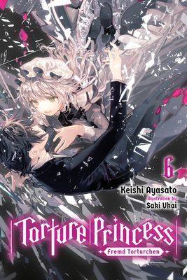 Torture Princess: Fremd Torturchen, Vol. 6 (light novel) (Ayasato Keishi)(Paperback / softback)