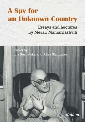 Spy for an Unknown Country - Essays and Lectures by Merab Mamardashvili (Mamardashvili Merab)(Paperback / softback)