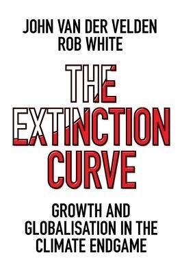 Extinction Curve - Growth and Globalisation in the Climate Endgame (Velden John van der)(Paperback / softback)