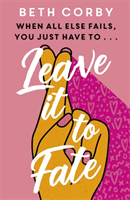 Leave It to Fate - Another brilliantly funny, uplifting romcom from the author of WHERE THERE'S A WILL (Corby Beth)(Paperback / softback)