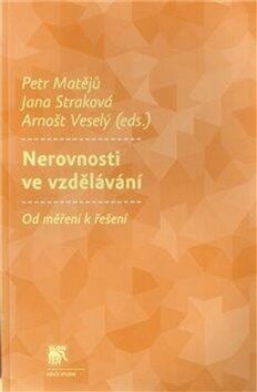 Nerovnosti ve vzdělávání - Petr Matějů, Jana Straková, Arnošt Veselý