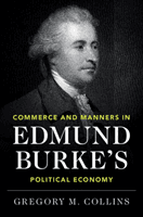 Commerce and Manners in Edmund Burke's Political Economy (Collins Gregory M. (Yale University Connecticut))(Pevná vazba)