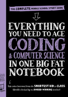 Everything You Need to Ace Computer Science and Coding in One Big Fat Notebook: The Complete Middle School Study Guide (Big Fat Notebooks) (Workman Publishing)(Paperback)