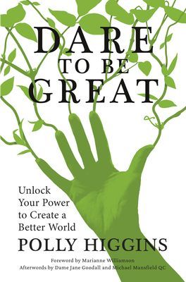 Dare To Be Great - Unlock Your Power to Create a Better World (Higgins Polly)(Paperback / softback)