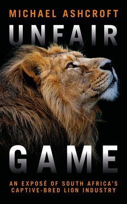 Unfair Game - An expose of South Africa's captive-bred lion industry (Ashcroft Michael)(Paperback / softback)