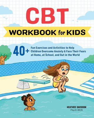 CBT Workbook for Kids: 40+ Fun Exercises and Activities to Help Children Overcome Anxiety & Face Their Fears at Home, at School, and Out in t (Davidson Heather Psy D. Bcn)(Paperback)
