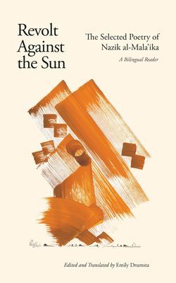Revolt Against the Sun - The Selected Poetry of Nazik al-Mala'ika: A Bilingual Reader (al-Malaika Nazik)(Paperback / softback)