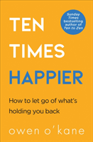 Ten Times Happier - How to Let Go of What's Holding You Back (O'Kane Owen)(Paperback / softback)
