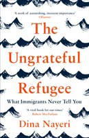 Ungrateful Refugee - What Immigrants Never Tell You (Nayeri Dina)(Paperback / softback)