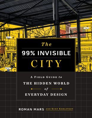99% Invisible City - A Field Guide to the Hidden World of Everyday Design (Roman Mars Mars)(Pevná vazba)