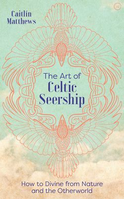 Art of Celtic Seership - How to Divine from Nature and the Otherworld (Matthews Caitlin)(Pevná vazba)