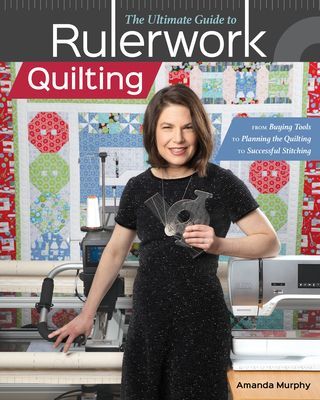 The Ultimate Guide to Rulerwork Quilting: From Buying Tools to Planning the Quilting to Successful Stitching (Murphy Amanda)(Paperback)