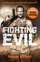 Fighting Evil - The Ordinary Man who went to War Against ISIS (Gifford Macer)(Paperback / softback)