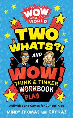 Wow in the World: Two Whats?! and a Wow! Think & Tinker Playbook: Activities and Games for Curious Kids (Thomas Mindy)(Paperback)