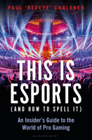 This is esports (and How to Spell it) - An Insider's Guide to the World of Pro Gaming (Chaloner Paul)(Paperback / softback)