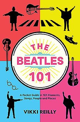 Beatles 101 - A Pocket Guide in 101 Moments, Songs, People and Places (Reilly Vikki)(Pevná vazba)