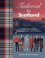 Tailored for Scotland - The story of Kinloch Anderson, tailors and kiltmakers - over 150 years of an Edinburgh family in fashion and lifestyle (Kinloch Anderson Deirde)(Pevná vazba)