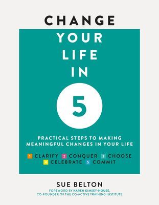Change Your Life in Five - Practical Steps to Making Meaningful Change in Your Life (Belton Sue)(Paperback / softback)
