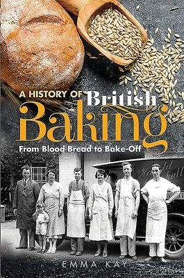 History of British Baking - From Blood Bread to Bake-Off (Kay Emma)(Pevná vazba)