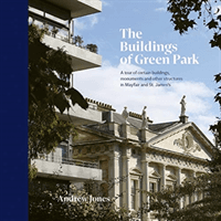 Buildings of Green Park - A tour of certain buildings, monuments and other structures in Mayfair and St. James's (Jones Andrew)(Pevná vazba)