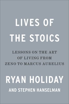 Lives of the Stoics - The Art of Living from Zeno to Marcus Aurelius (Holiday Ryan)(Pevná vazba)
