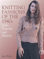 Knitting Fashions of the 1940s - Styles, Patterns and History (Waller Jane)(Paperback / softback)