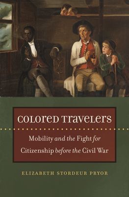 Colored Travelers - Mobility and the Fight for Citizenship before the Civil War (Pryor Elizabeth Stordeur)(Paperback / softback)