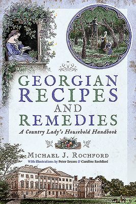 Georgian Recipes and Remedies - A Country Lady's Household Handbook (Rochford Michael J.)(Paperback / softback)
