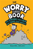 Worry (Less) Book - Feel Strong, Find Calm and Tame Your Anxiety (Brian Rachel)(Pevná vazba)