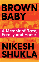 Brown Baby - A Memoir of Race, Family and Home (Shukla Nikesh)(Pevná vazba)