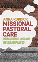Reimagining Mission From Urban Places - Missional Pastoral Care (Ruddick Dr Anna)(Paperback / softback)