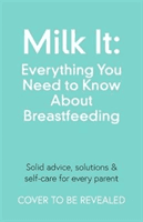 Milk It: Everything You Need to Know About Breastfeeding - Advice, solutions & self-care for every parent (Champs Chantelle)(Paperback / softback)