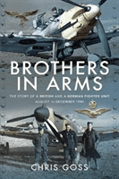 Brothers in Arms - The Story of a British and a German Fighter Unit, August to December 1940 (Goss Chris)(Paperback / softback)