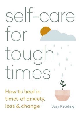 Self-care for Tough Times - How to heal in times of anxiety, loss and change (Reading Suzy)(Paperback / softback)