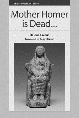 Mother Homer is Dead (Cixous Helene)(Paperback / softback)