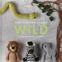 How to Crochet Animals: Wild - 25 mini menagerie patterns (Lord Kerry)(Pevná vazba)