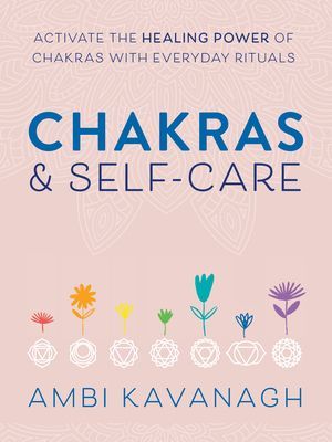 Chakras & Self-Care - Activate the Healing Power of Chakras with Everyday Rituals (Kavanagh Ambi (Ambi Kavanagh))(Paperback / softback)
