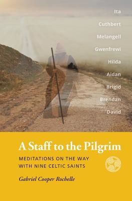 A Staff to the Pilgrim: Meditations on the Way with Nine Celtic Saints (Rochelle Gabriel Cooper)(Paperback)