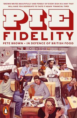 Pie Fidelity - In Defence of British Food (Brown Pete)(Paperback / softback)