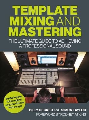 Template Mixing and Mastering - The Ultimate Guide to Achieving a Professional Sound (Decker Billy)(Paperback / softback)