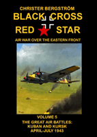 Black Cross Red Star  Air War Over the Eastern Front - Volume 5 -- The Great Air Battles: Kuban and Kursk April-July 1943 (Bergstrom Christer)(Pevná vazba)