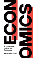 Economics - A Complete Guide for Business (Evans Anthony J.)(Paperback / softback)