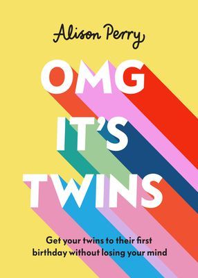 OMG It's Twins! - Get Your Twins to Their First Birthday Without Losing Your Mind (Perry Alison)(Pevná vazba)