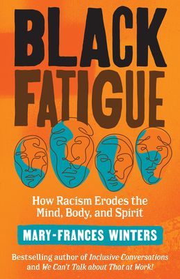 Black Fatigue: How Racism Erodes the Mind, Body, and Spirit (Winters Mary-Frances)(Paperback)