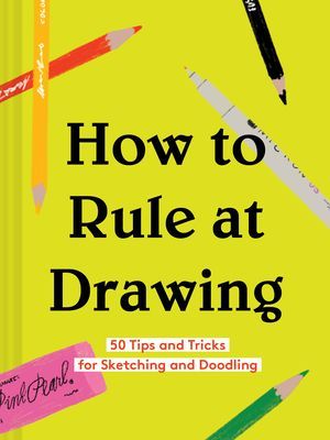 How to Rule at Drawing (Chronicle Books)(Pevná vazba)