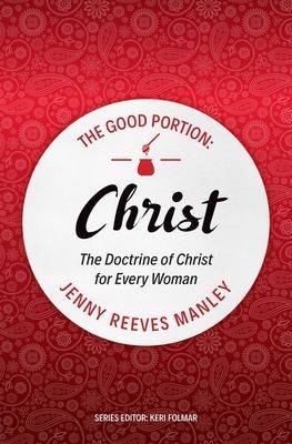 Good Portion - Christ - The Doctrine of Christ, for Every Woman (Manley Jenny Reeves)(Paperback / softback)