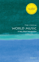 World Music: A Very Short Introduction (Bohlman Philip V. (Ludwig Rosenberger Distinguished Service Professor in Jewish History Department of Music and the College The University of Chicago))(Paperback / softback)