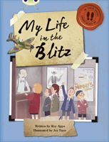 Bug Club NF Blue (KS2) B/4A My Life in the Blitz (Apps Roy)(Paperback / softback)